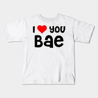 I Love You Bae Kids T-Shirt